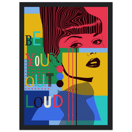 Be you out loud vibrant pop art poster by ioana horvat in your choice of size frame art print in a Wood frame size 21x29.7 cm / 8x12" affordable wall art by Art Aunty NZ