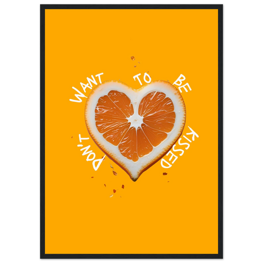 Vibrant orange heart slice art print dont want to be kissed by anya trut choose your size frame art print in a Wood frame size 21x29.7 cm / 8x12" affordable wall art by Art Aunty NZ