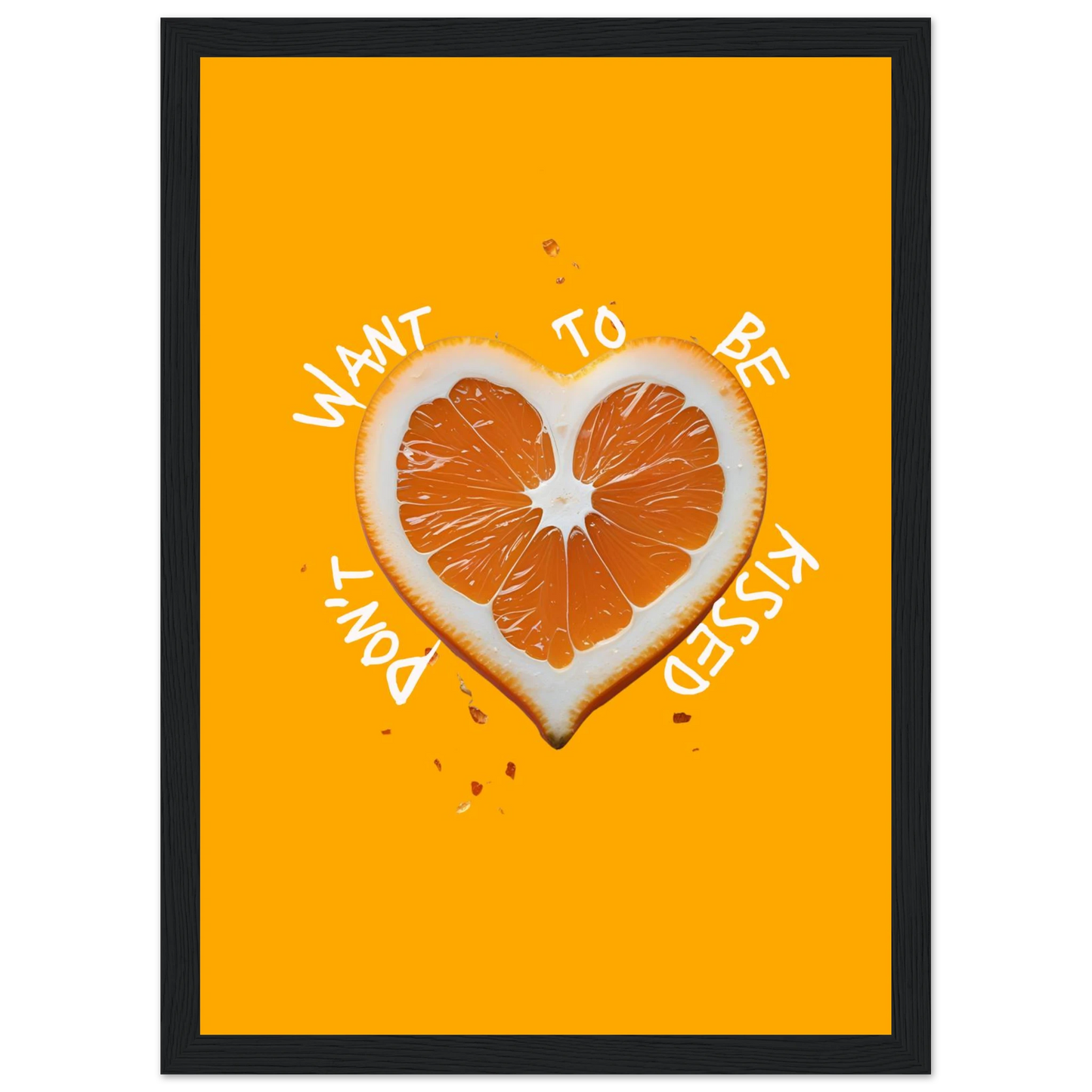 Vibrant orange heart slice art print dont want to be kissed by anya trut choose your size frame art print in a White frame size A2 (42 x 59.4  cm) affordable wall art by Art Aunty NZ