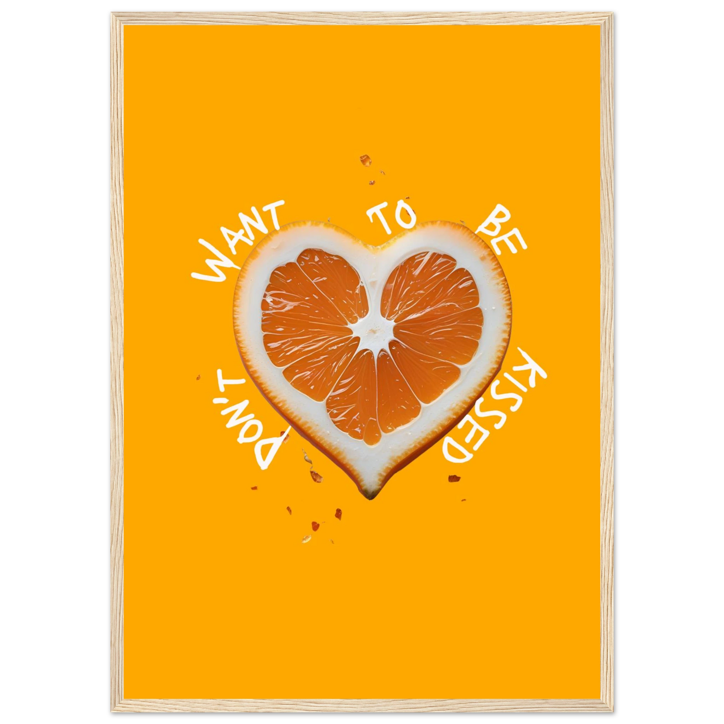 Vibrant orange heart slice art print dont want to be kissed by anya trut choose your size frame art print in a White frame size A1 (59.4 x 84.1  cm) affordable wall art by Art Aunty NZ