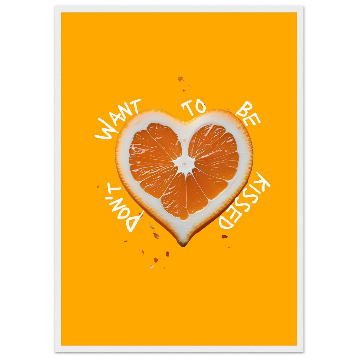 Vibrant orange heart slice art print dont want to be kissed by anya trut choose your size frame art print in a Wood frame size A2 (42 x 59.4  cm) affordable wall art by Art Aunty NZ