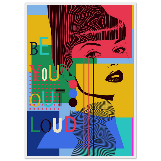 Be you out loud vibrant pop art poster by ioana horvat in your choice of size frame art print in a White frame size 21x29.7 cm / 8x12" affordable wall art by Art Aunty NZ